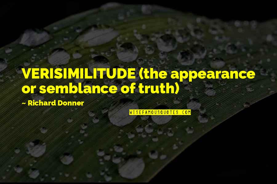Donner Quotes By Richard Donner: VERISIMILITUDE (the appearance or semblance of truth)