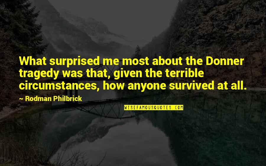 Donner Quotes By Rodman Philbrick: What surprised me most about the Donner tragedy