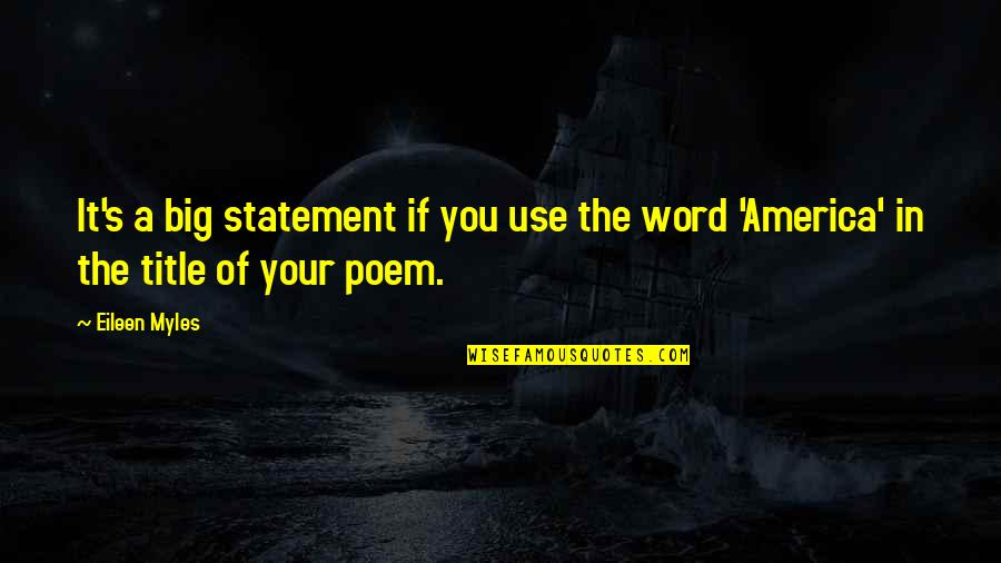 Donnerail Quotes By Eileen Myles: It's a big statement if you use the