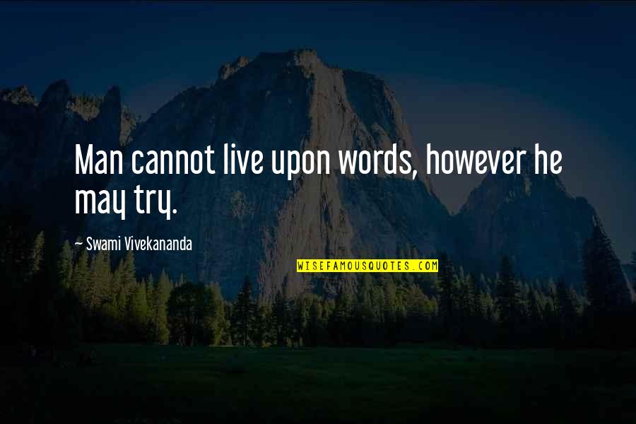 Donnerais Quotes By Swami Vivekananda: Man cannot live upon words, however he may Donnerais Quotes By Swami Vivekananda: Man cannot live upon words, however he may