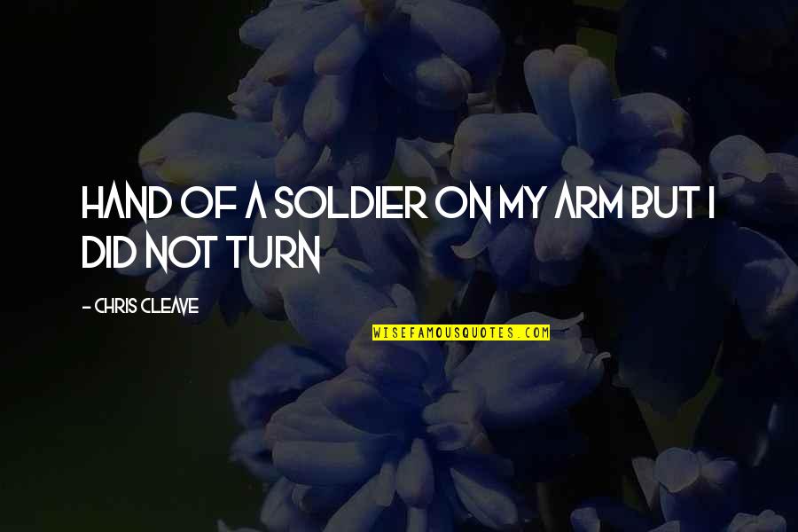 Donnersmarck Diamonds Quotes By Chris Cleave: hand of a soldier on my arm but Donnersmarck Diamonds Quotes By Chris Cleave: hand of a soldier on my arm but