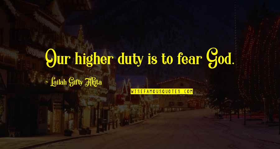 Donnersmarck Diamonds Quotes By Lailah Gifty Akita: Our higher duty is to fear God. Donnersmarck Diamonds Quotes By Lailah Gifty Akita: Our higher duty is to fear God.