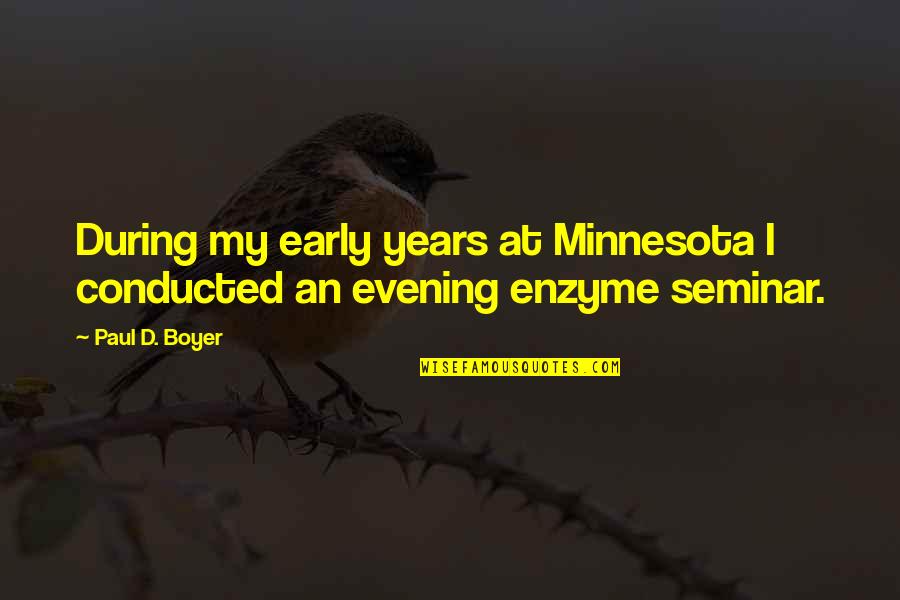 Donnersmarck Diamonds Quotes By Paul D. Boyer: During my early years at Minnesota I conducted