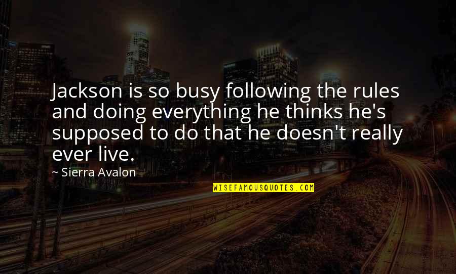Donnery Joseph Quotes By Sierra Avalon: Jackson is so busy following the rules and