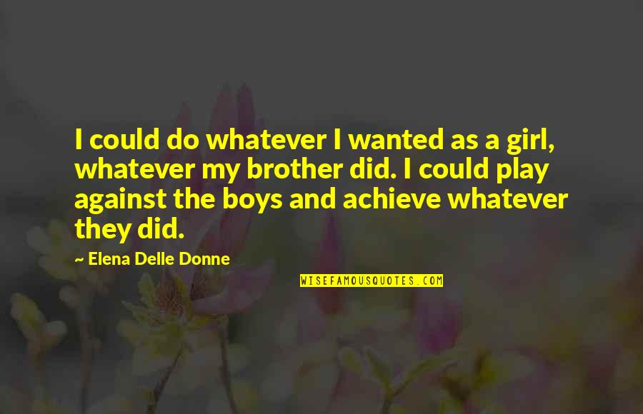 Donne's Quotes By Elena Delle Donne: I could do whatever I wanted as a