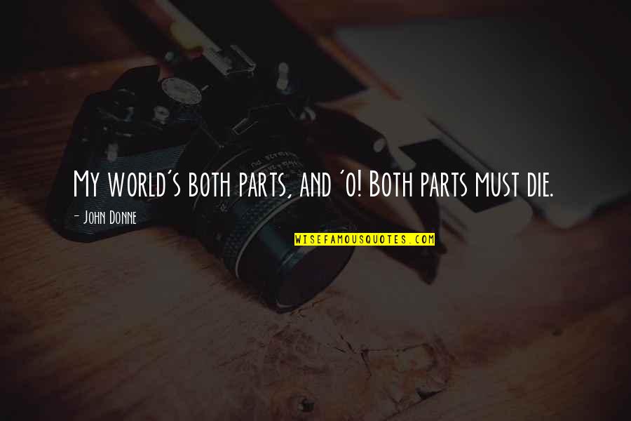 Donne's Quotes By John Donne: My world's both parts, and 'o! Both parts