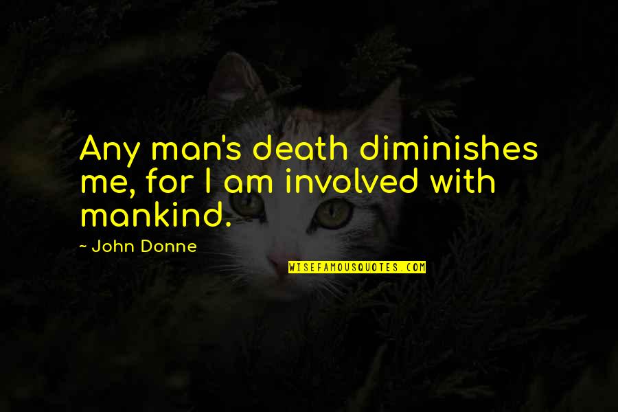 Donne's Quotes By John Donne: Any man's death diminishes me, for I am