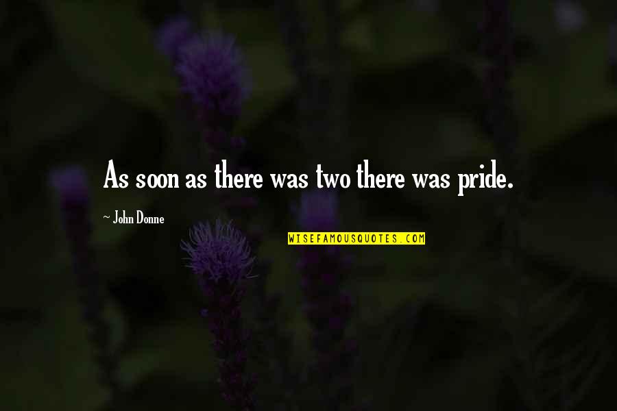 Donne's Quotes By John Donne: As soon as there was two there was