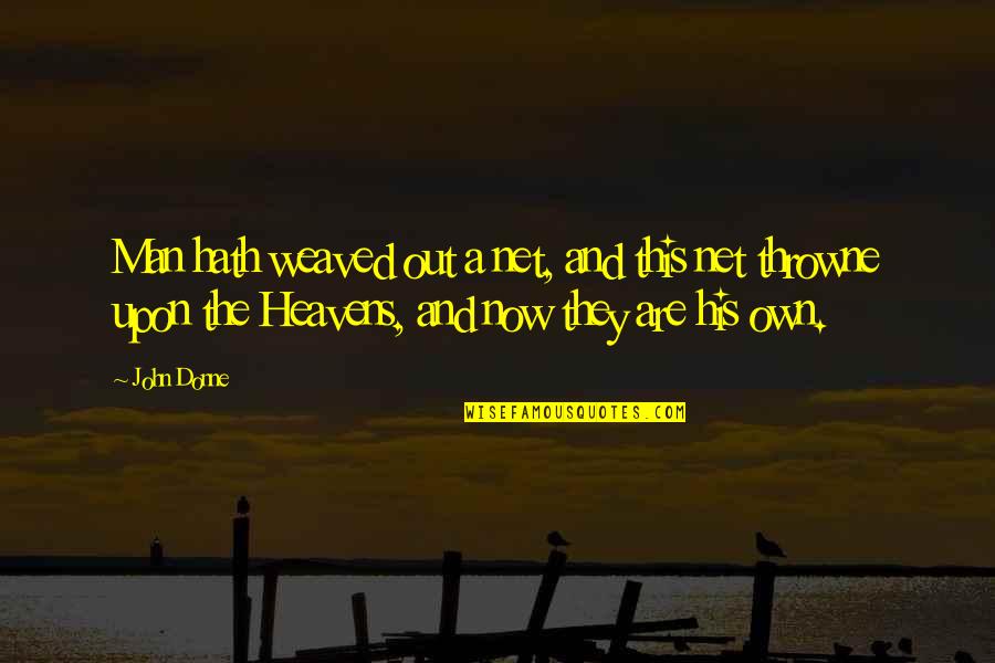 Donne's Quotes By John Donne: Man hath weaved out a net, and this