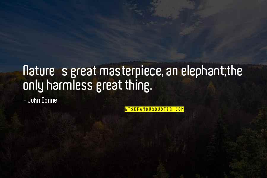 Donne's Quotes By John Donne: Nature's great masterpiece, an elephant;the only harmless great