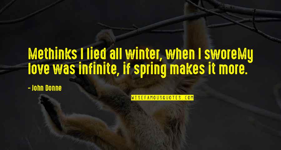 Donne's Quotes By John Donne: Methinks I lied all winter, when I sworeMy