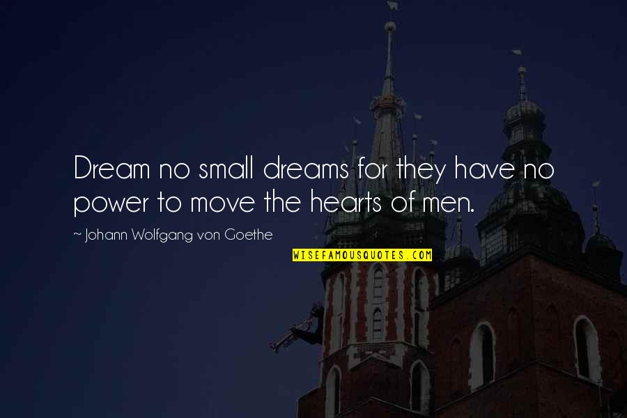 Donnez Men Quotes By Johann Wolfgang Von Goethe: Dream no small dreams for they have no