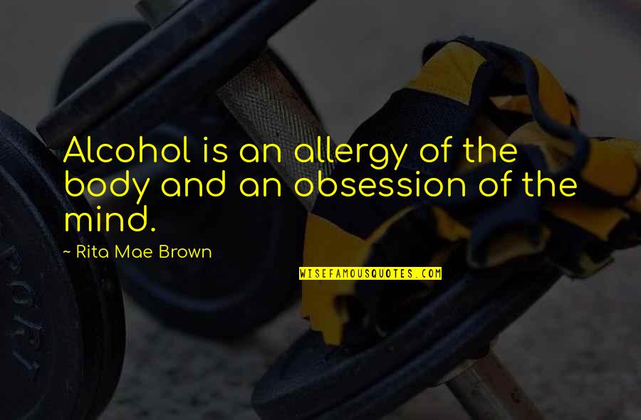 Donnie Baker Funny Quotes By Rita Mae Brown: Alcohol is an allergy of the body and