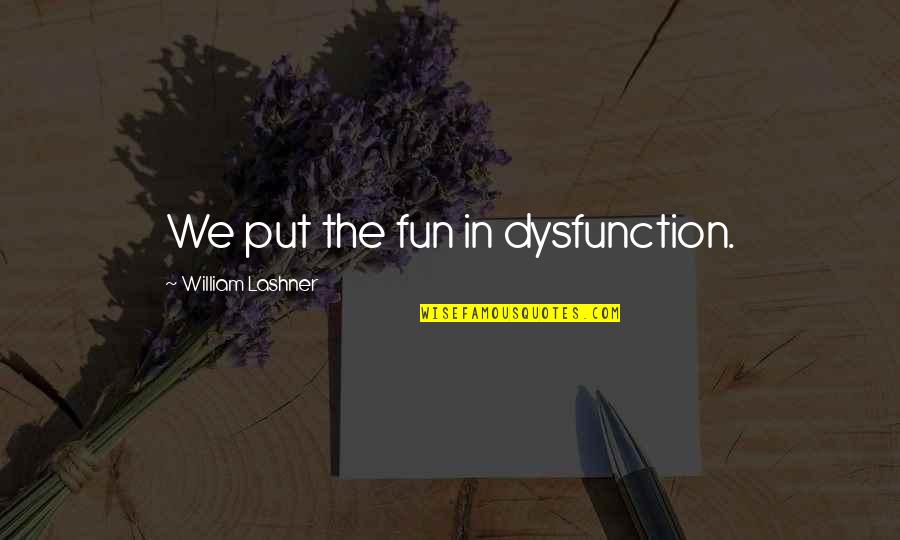 Donnie Darko Cherita Chen Quotes By William Lashner: We put the fun in dysfunction.