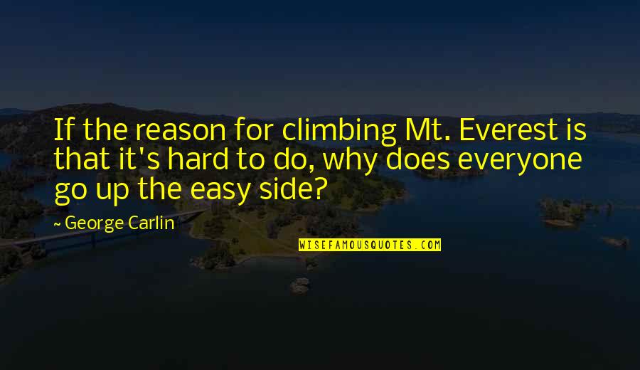 Donnie Dumphy Quotes By George Carlin: If the reason for climbing Mt. Everest is Donnie Dumphy Quotes By George Carlin: If the reason for climbing Mt. Everest is