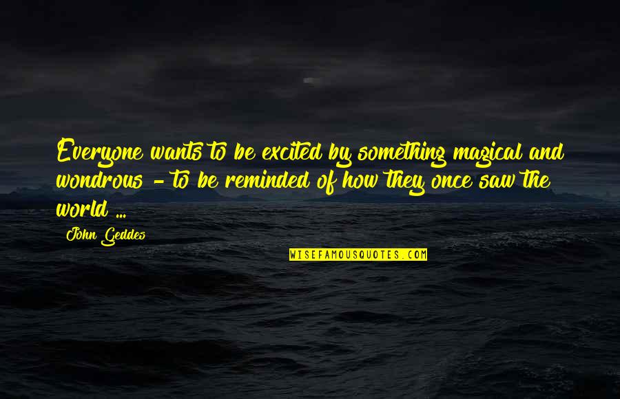 Donnie Hendrix Quotes By John Geddes: Everyone wants to be excited by something magical