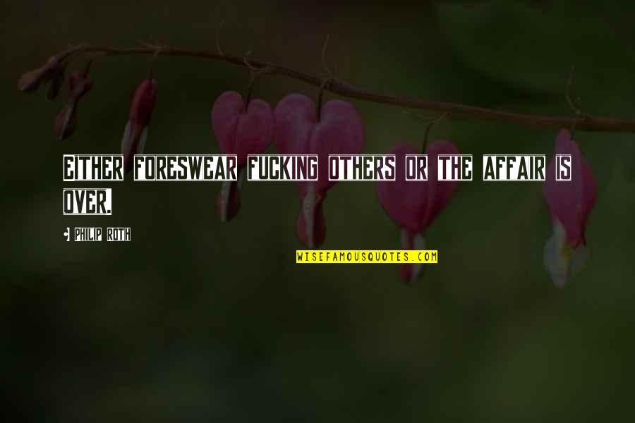 Donnie Hendrix Quotes By Philip Roth: Either foreswear fucking others or the affair is