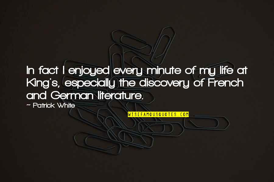 Donniell Quotes By Patrick White: In fact I enjoyed every minute of my Donniell Quotes By Patrick White: In fact I enjoyed every minute of my