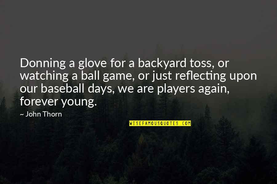 Donning Quotes By John Thorn: Donning a glove for a backyard toss, or