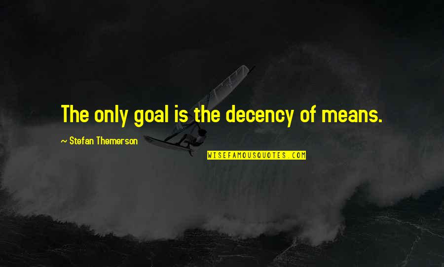 Donnison School Quotes By Stefan Themerson: The only goal is the decency of means.