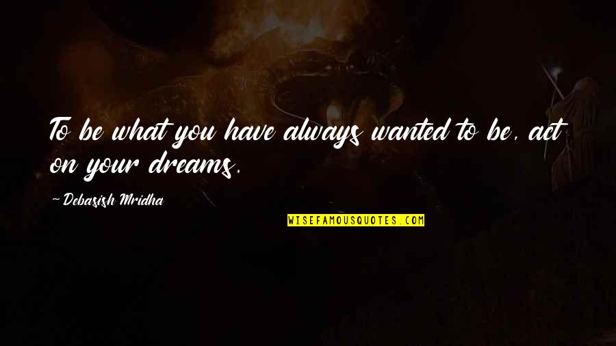 Donnita Travis Quotes By Debasish Mridha: To be what you have always wanted to