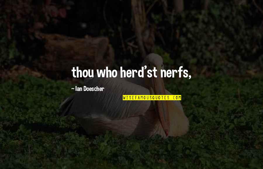Donnot Quotes By Ian Doescher: thou who herd'st nerfs,
