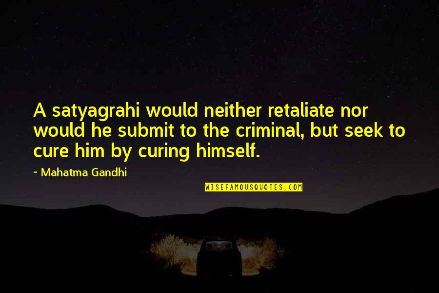 Donns Quotes By Mahatma Gandhi: A satyagrahi would neither retaliate nor would he Donns Quotes By Mahatma Gandhi: A satyagrahi would neither retaliate nor would he
