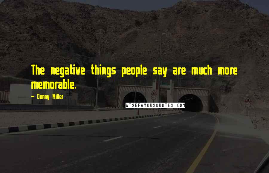 Donny Miller quotes: The negative things people say are much more memorable.