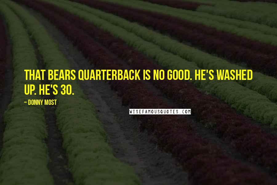 Donny Most quotes: That Bears quarterback is no good. He's washed up. He's 30.