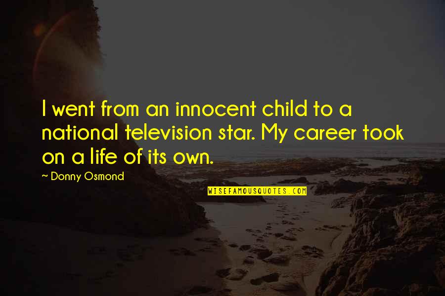 Donny Osmond Quotes By Donny Osmond: I went from an innocent child to a