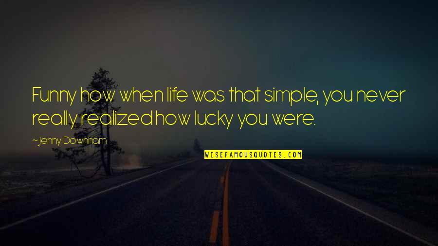 Donny Pangilinan Quotes By Jenny Downham: Funny how when life was that simple, you