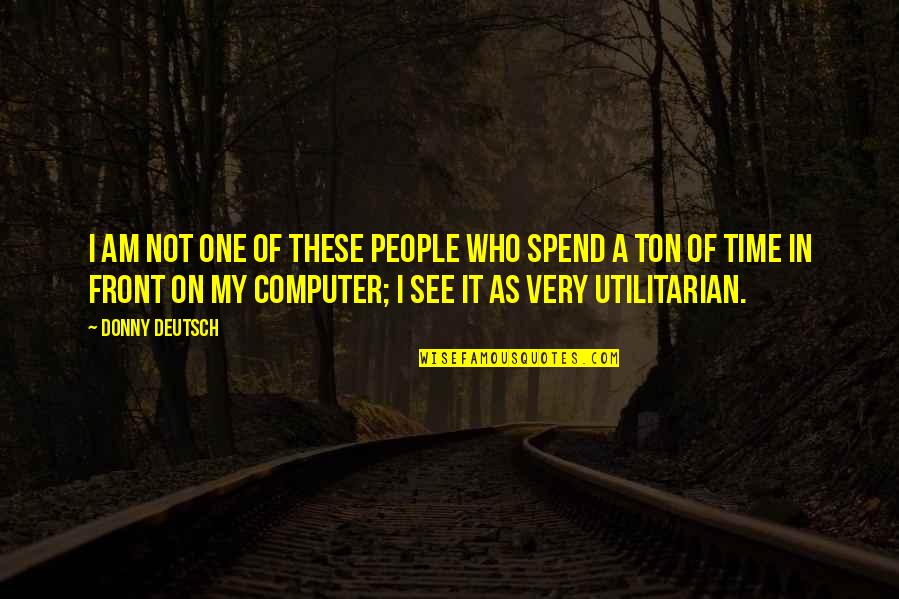 Donny Quotes By Donny Deutsch: I am not one of these people who Donny Quotes By Donny Deutsch: I am not one of these people who