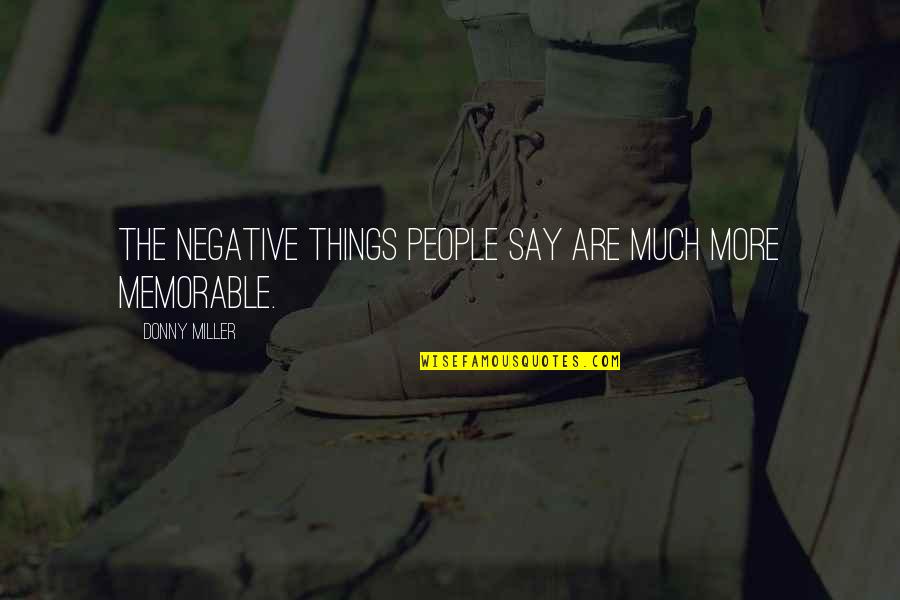 Donny Quotes By Donny Miller: The negative things people say are much more Donny Quotes By Donny Miller: The negative things people say are much more