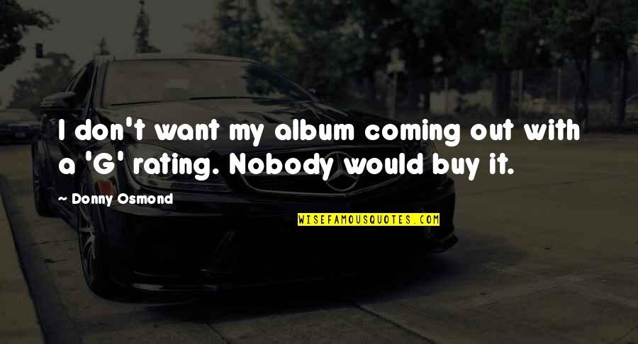 Donny Quotes By Donny Osmond: I don't want my album coming out with