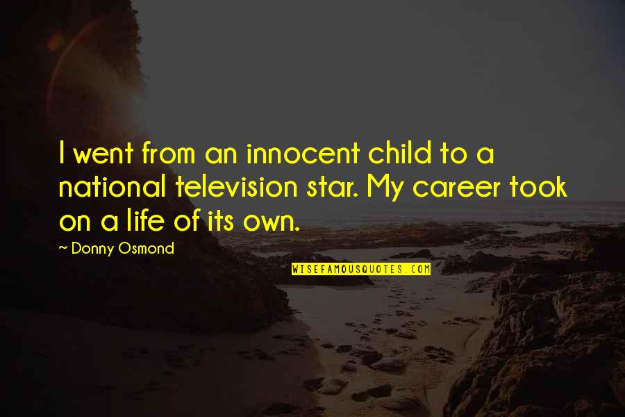 Donny Quotes By Donny Osmond: I went from an innocent child to a Donny Quotes By Donny Osmond: I went from an innocent child to a