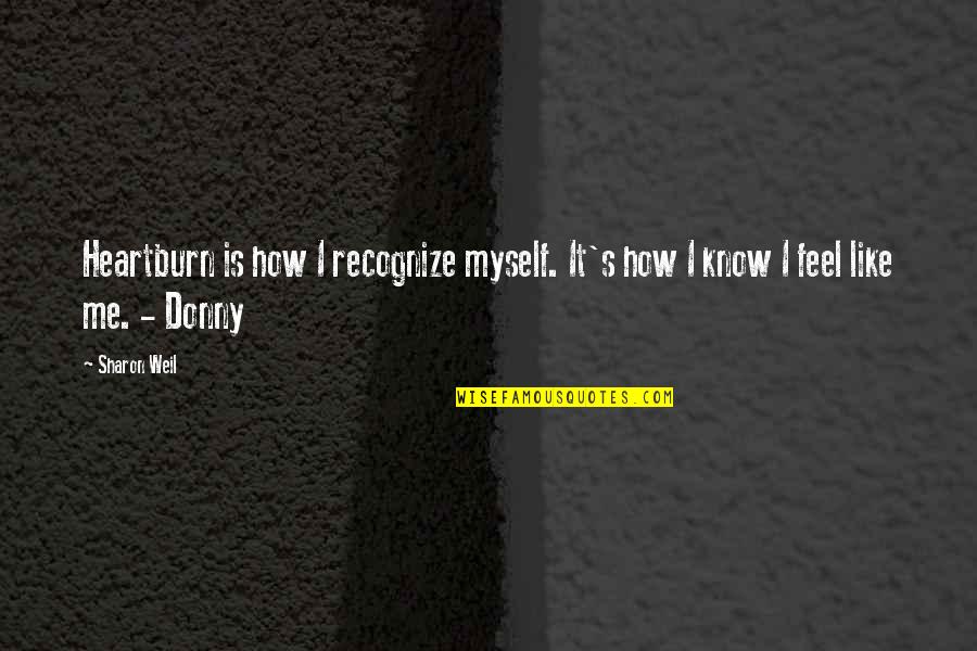 Donny Quotes By Sharon Weil: Heartburn is how I recognize myself. It's how