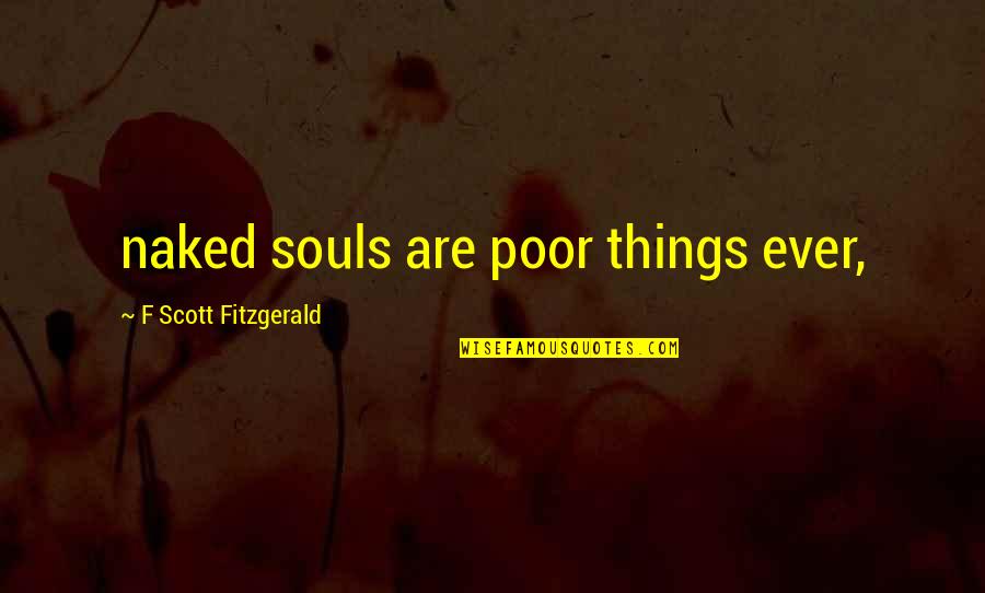 Donny Tpb Quotes By F Scott Fitzgerald: naked souls are poor things ever,