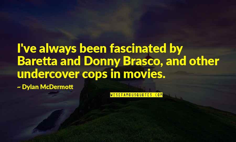Donny's Quotes By Dylan McDermott: I've always been fascinated by Baretta and Donny Donny's Quotes By Dylan McDermott: I've always been fascinated by Baretta and Donny