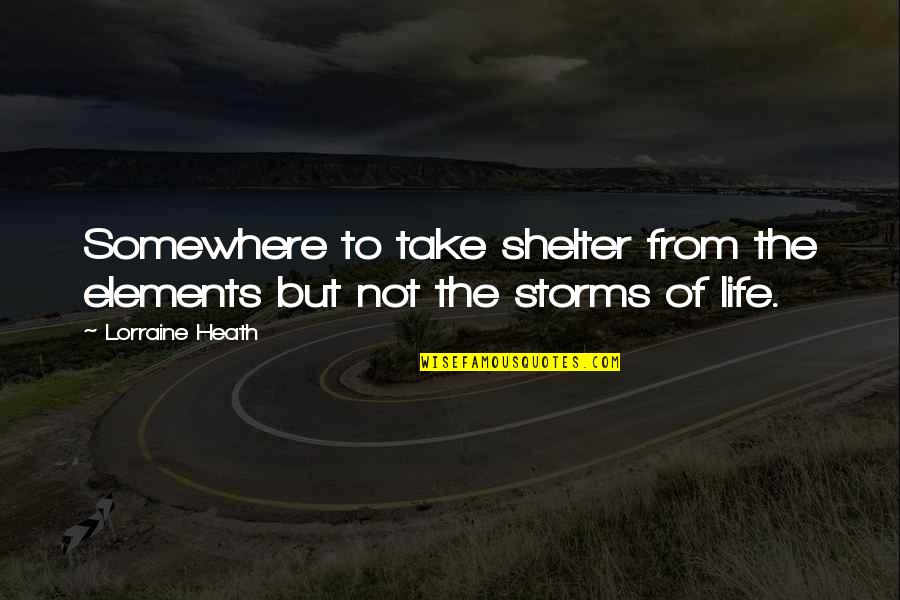Dono Enje Pravilnika Quotes By Lorraine Heath: Somewhere to take shelter from the elements but