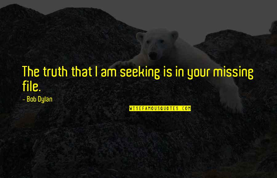 Donofrio Actor Quotes By Bob Dylan: The truth that I am seeking is in