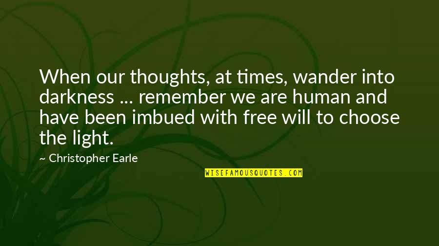 Donofrios Quotes By Christopher Earle: When our thoughts, at times, wander into darkness Donofrios Quotes By Christopher Earle: When our thoughts, at times, wander into darkness