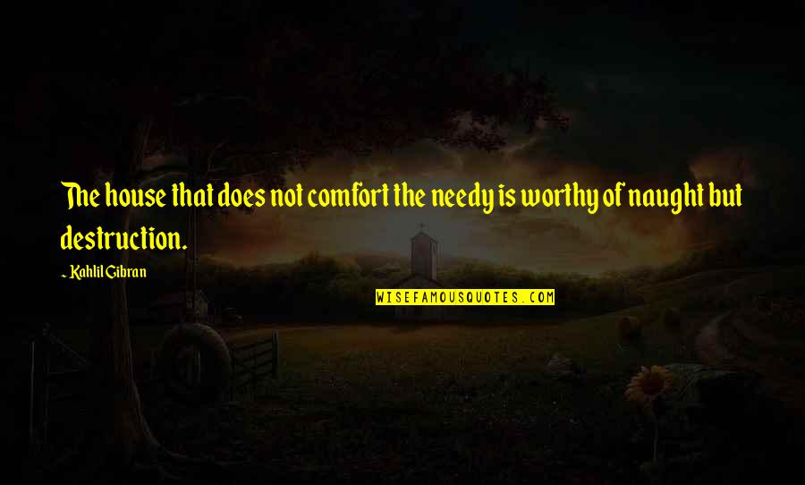 Donofrios Quotes By Kahlil Gibran: The house that does not comfort the needy