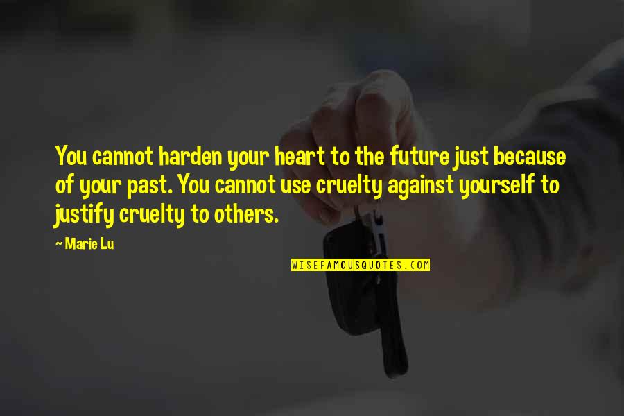 Donofrios Quotes By Marie Lu: You cannot harden your heart to the future Donofrios Quotes By Marie Lu: You cannot harden your heart to the future
