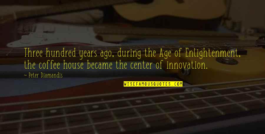 Donofrios Quotes By Peter Diamandis: Three hundred years ago, during the Age of
