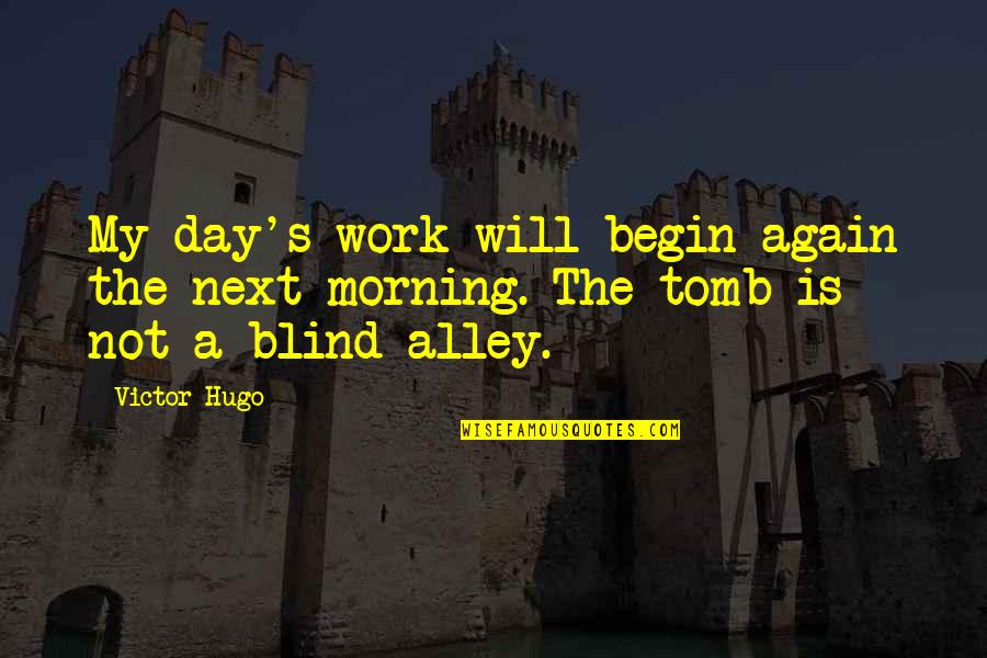 Donofrios Quotes By Victor Hugo: My day's work will begin again the next