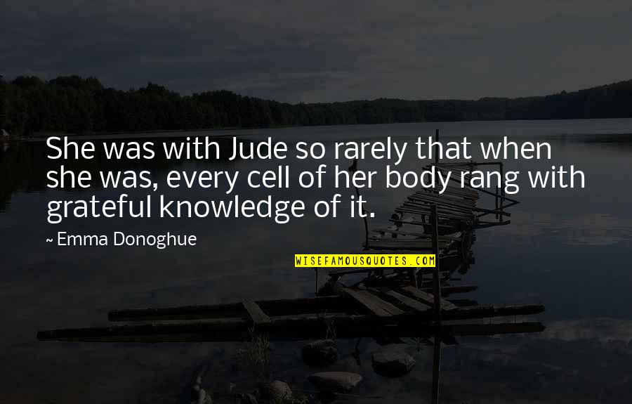 Donoghue Quotes By Emma Donoghue: She was with Jude so rarely that when