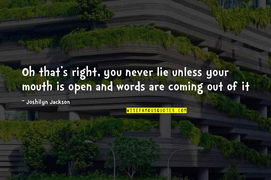 Donohue Syndrome Quotes By Joshilyn Jackson: Oh that's right, you never lie unless your Donohue Syndrome Quotes By Joshilyn Jackson: Oh that's right, you never lie unless your