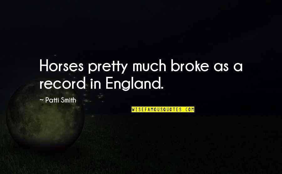 Donolorobion Quotes By Patti Smith: Horses pretty much broke as a record in