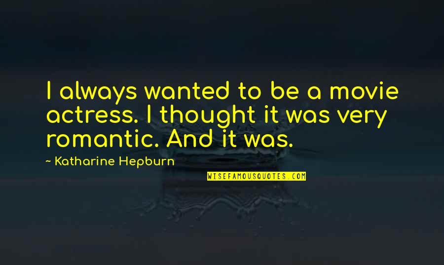 Donomy Quotes By Katharine Hepburn: I always wanted to be a movie actress.