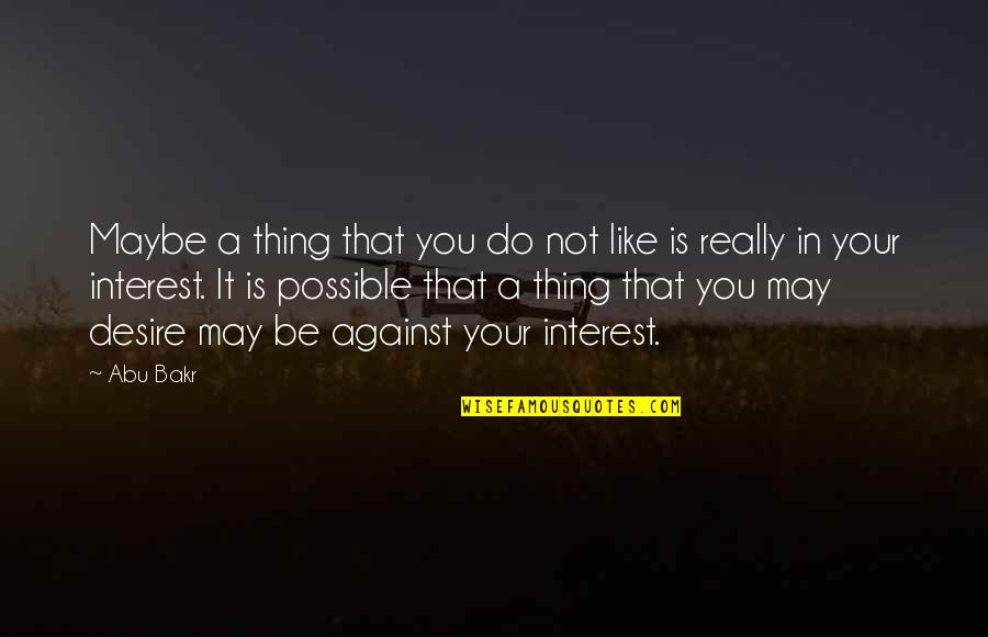 Donon Snowboard Quotes By Abu Bakr: Maybe a thing that you do not like